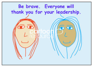 Color cartoon of two racially diverse business women saying to be brave, that everyone will thank you for your leadership.