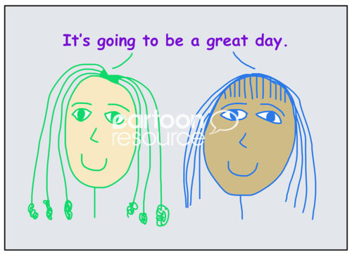 Color cartoon showing two smiling and racially diverse women who are saying it is going to be a great day today.
