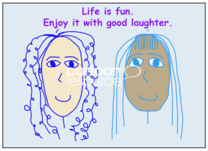 Color cartoon showing two smiling and racially diverse women saying life is fun, enjoy it with good laughter.