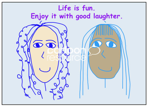 Color cartoon showing two smiling and racially diverse women saying life is fun, enjoy it with good laughter.