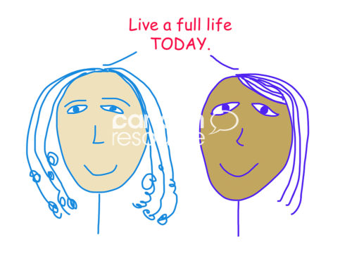 Color cartoon of two smiling racially diverse women saying life a full life TODAY.