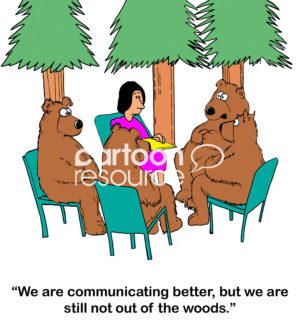 Teamwork cartoon showing a team of bears and a business woman in a meeting.  One bear states that they "... are doing better at communicating, but we are still not out of the woods".