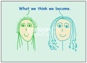 Color cartoon of two smiling women who are saying what we think we become.