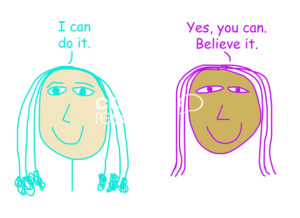 Color cartoon showing one women confident that she can do it and another woman reenforcing that belief.