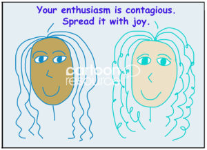 Color cartoon of two smiling and racially diverse women who are saying your enthusiasm is contagious, spread it with joy.