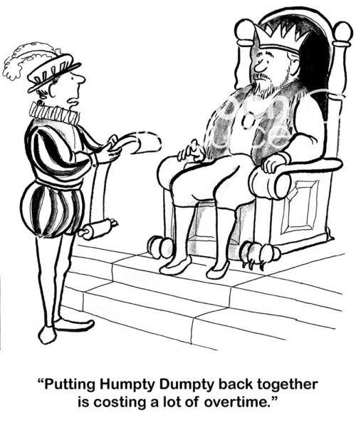 B&W accounting cartoon showing a squire saying to the King, 'putting Humpty Dumpty back together is costing a lot of overtime'.