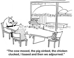 Leadership cartoon showing a sheep, a cow, a pig and a chicken at a Board meeting.  They each made their appropriate sound then adjourned.