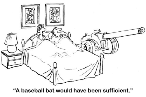 Marriage b&w cartoon of a master bedroom with a huge cannon in it. The wife says to the husband, "a baseball bat would have been sufficient".