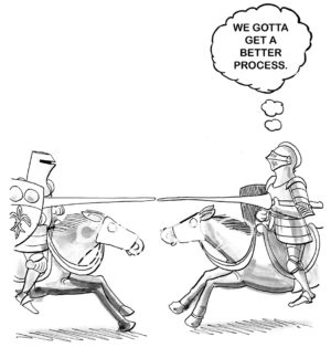 Process improvement cartoon showing two knights charging toward one another on horseback, there has to be "... a better process", thinks one of the knights.