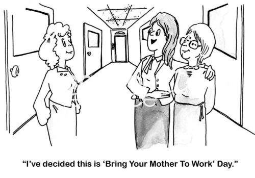 B&W office cartoon of two businesswomen and a mother, "I've decided this is 'Bring Your Mother To Work' Day".