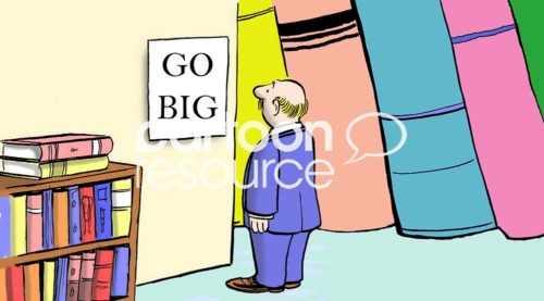 Color business cartoon of a businessman in a library with huge books. The sign beside the books read 'go big'.