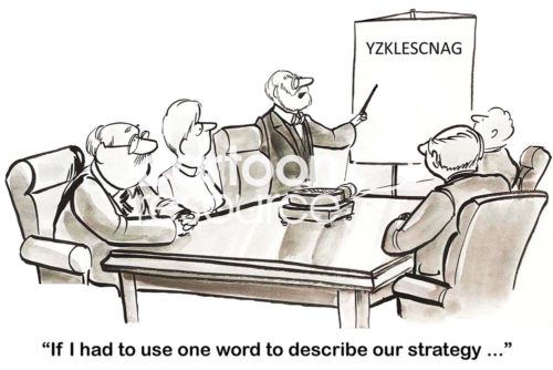 B&W business cartoon showing a meeting and a nonsense word on the screen. The leader points to the nonsense word and says, 'if I had to use one word to describe our strategy.....'.