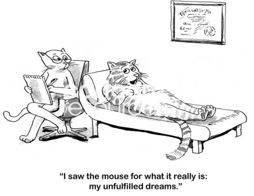 Cat b&w cartoon of a cat in therapy saying, "I saw the mouse for what it really is: my unfulfilled dreams'.
