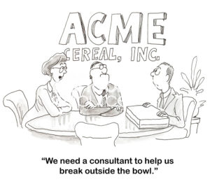 B&W change cartoon at Acme Cereal Company. The boss woman says, 'we need a consultant to help us break outside the bowl'.