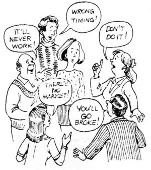 B&W change cartoon showing a business woman about to start a new venture.  The naysayers are advising her against it.