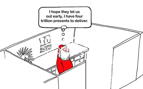 Christmas cartoon showing Santa Claus at work in his cubicle on Christmas Eve and thinking 'I hope they let us out early, I have four trillion presents to deliver'.