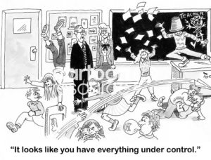 Education cartoon showing children wreaking havoc in a school room.  The male principal tells the female teacher, "looks like you have everything under control".