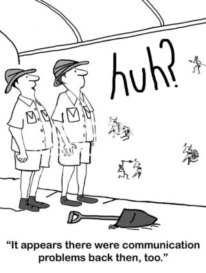 Education b&W cartoon of two archaeologists looking at hieroglyphics on a wall that read, "huh?". "It appears there were communications problems back then, too".