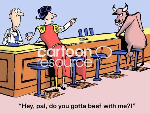 Color conflict cartoon of a matador and a bull at a bar. The bull is glaring at the matador. So the matador says to him, 'hey, pal, do you gotta beef with me?!'.