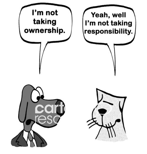 B&W conflict cartoon showing a business dog and a business cat. Neither wants to take or share responsibility or ownership