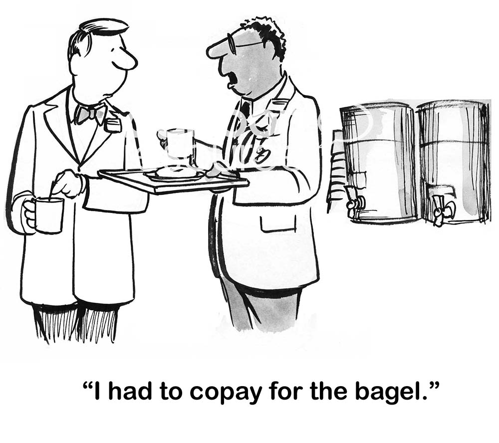 Insurance cartoon of two doctors in the hospital cafeteria. One says he "... had to copay for the bagel".