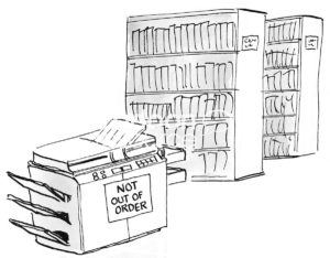 Education library b&w cartoon showing a copier that ACTUALLY is working, it is NOT out of order.