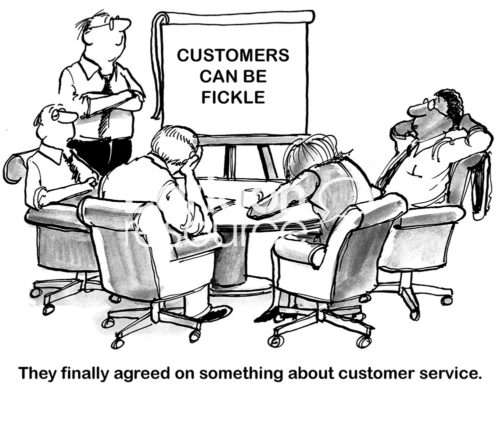 Customer service b&w cartoon showing five people in a meeting and they could only agree on one thing, 'customers can be fickle'.