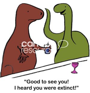 Animal color cartoon of two dinosaurs talking at a bar and drinking wine. One says, "Good to see you! I heard you were extinct!".