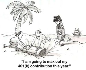 B&W finance cartoon of a pirate and his two worker discovering their buried treasure. The pirate says, "I am going to max out my 401(k) contribution this year'.