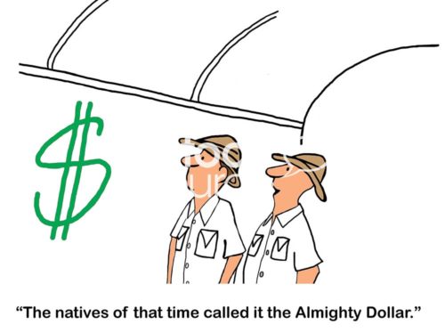 Color cartoon of two archaeologist looking at a large $ sign, 'the natives of that time called it the Almighty Dollar'.
