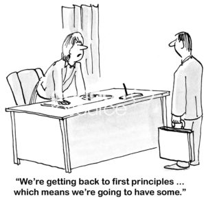 Leadership b&w cartoon showing a business woman boss saying, "we're getting back to first principles... which means we're going to have some".