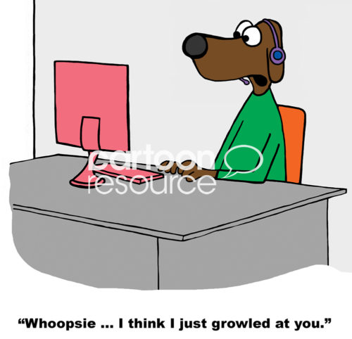 Customer service cartoon showing a customer service dog saying, 'whoopsie, I think I just growled at you'.