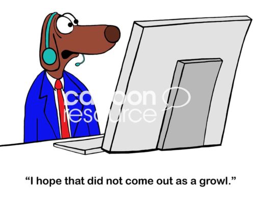Customer service color cartoon of a brown dog representative saying, "I hope that did not come out as a growl".