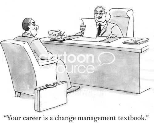 B&W interview cartoon showing a job interview and the recruiter says to the job candidate, 'your career reads like a change management textbook'.
