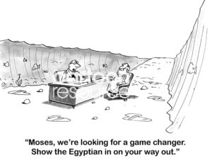 B&W interview cartoon showing a job interview in the parted Red Sea, parted by Moses.  The recruiter does not think Moses is a game changer so he asks Moses to leave and let the Egyptian in.