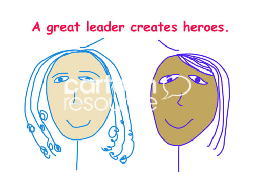 Positivity cartoon of two smiling, racially diverse women, "a great leader creates heroes".