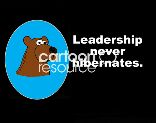 Leadership cartoon showing a brown bear and the words 'leadership never hibernates'.