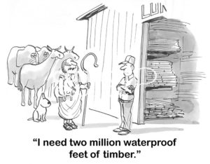Family b&w cartoon showing Noah at the lumber store talking to the male lumber manager, "I need two million waterproof feet of timber".