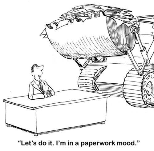 Office cartoon showing a man at his office desk with a tractor full of paperwork to finish.  He's "... in a paperwork mood".