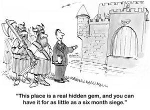 Real estate B&W cartoon with a male agent showing Vikings a castle and saying ' this place is a real hidden gem, and you can have it for as little as a six month siege'.