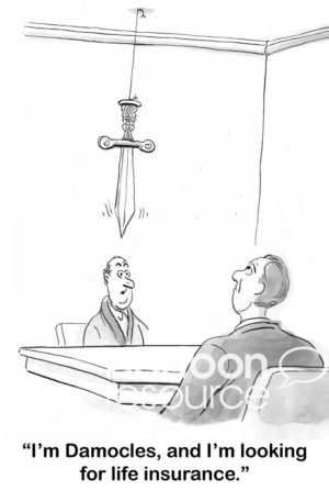 Insurance B&W cartoon showing two men at a business table. One has a knife pointed down toward his head and states, 'I'm Damocles, and I'm looking for life insurance'.