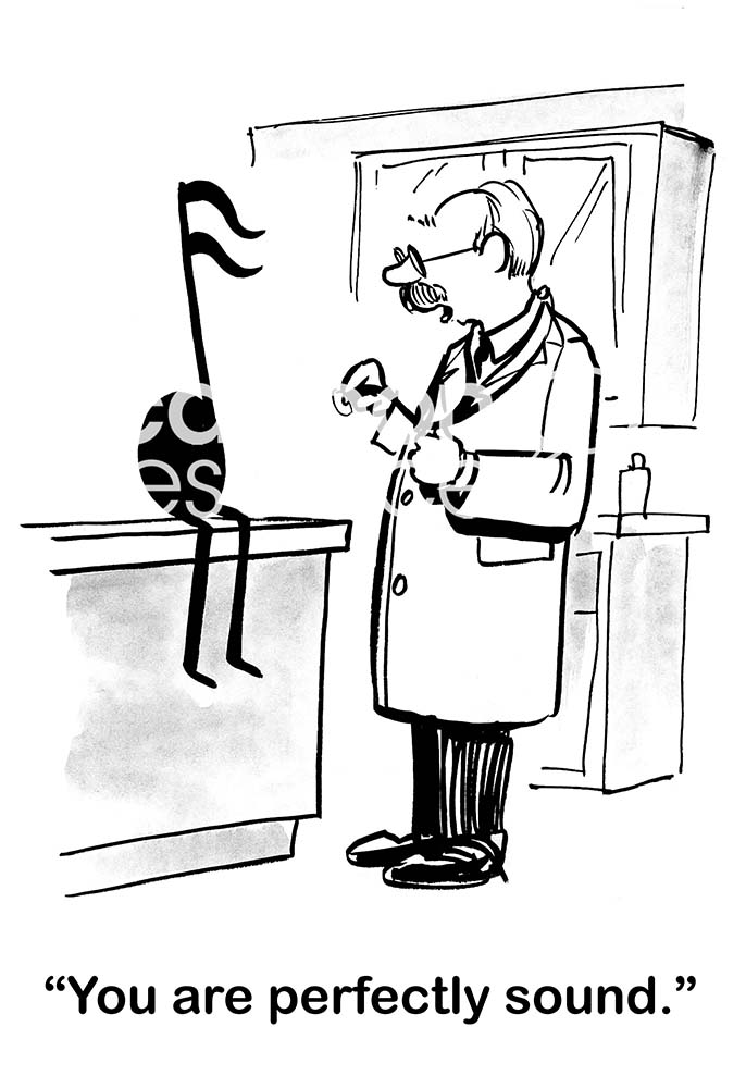 Medical B&W cartoon of a doctor and a music note patient. The doctor says, "you are perfectly sound".