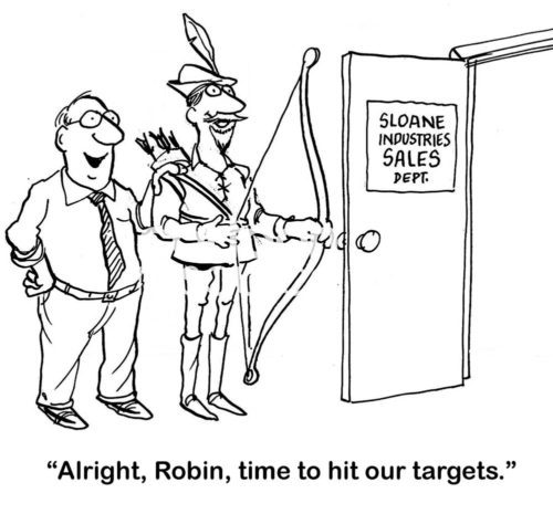 B&W sales cartoon of a sales boss saying to Robin Hood (with his arrows in his hand), 'alright, Robin, time to hit our targets'.