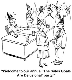 B&W sales cartoon of a business party. The saleswoman says to a coworker, 'welcome to our annual "the sales goals are delusional" party'.