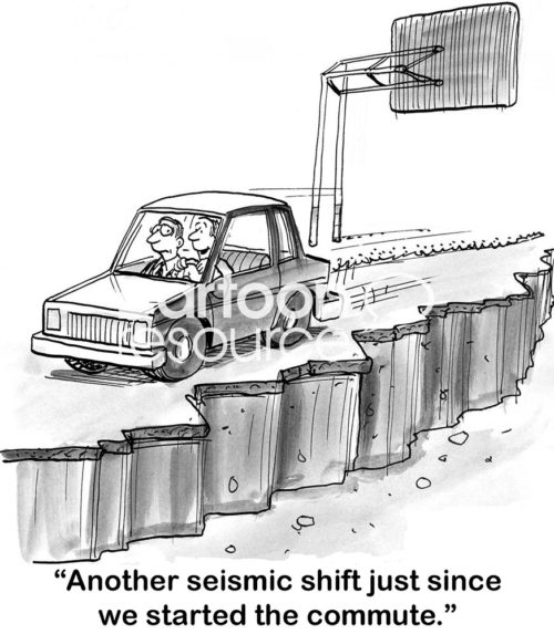Office b&w cartoon of a treacherous work commute. "Another seismic shift just since we started the commute."