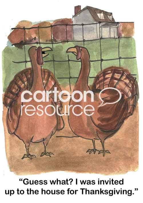 Thanksgiving cartoon showing a turkey telling his friend he was invited up to the house for Thanksgiving dinner.