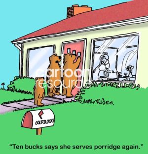 Color cartoon of the Three Bears knocking on Goldilocks door, 'ten bucks says she serves porridge again'.