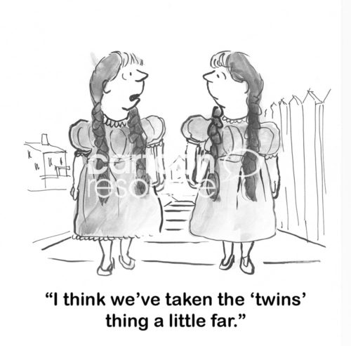 Family b&w cartoon showing two identical young women. One says, "I think we've taken the 'twins' thing a little far".