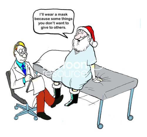 Christmas cartoon of Santa Claus at the doctor's office. Santa says he'll wear a mask because, '... some thing you don't want to give to others'.