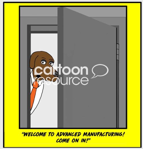 Color carton of a business dog looking out an open door and saying 'welcome to advanced manufacturing! Come on in!'.